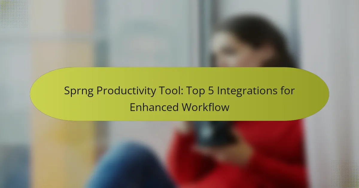 Sprng Productivity Tool: Top 5 Integrations for Enhanced Workflow