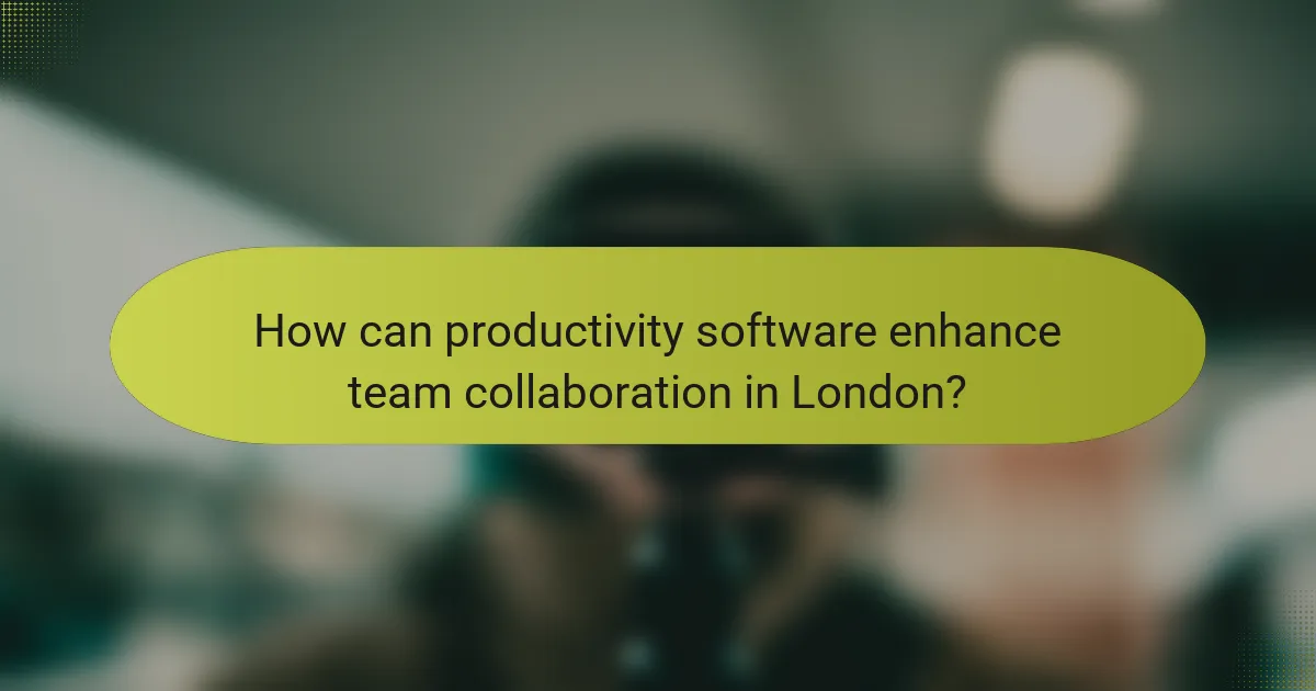 How can productivity software enhance team collaboration in London?