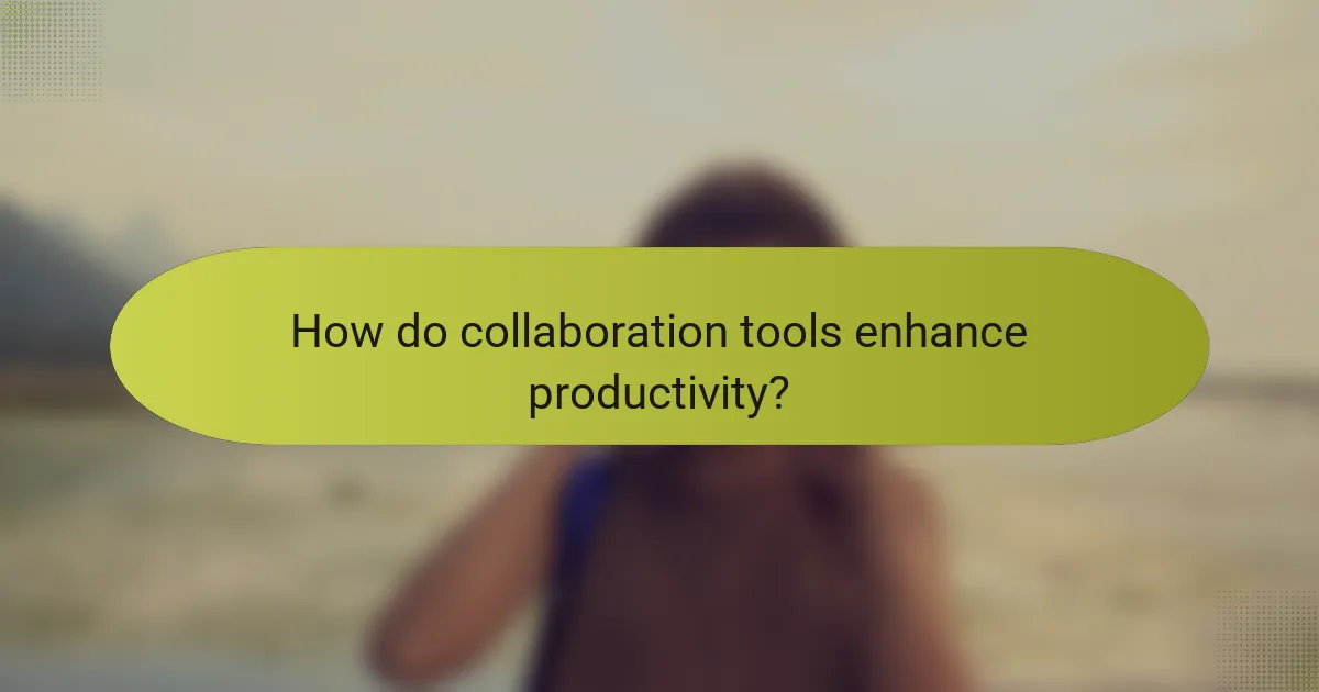How do collaboration tools enhance productivity?