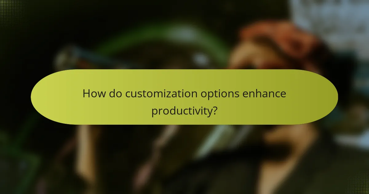 How do customization options enhance productivity?