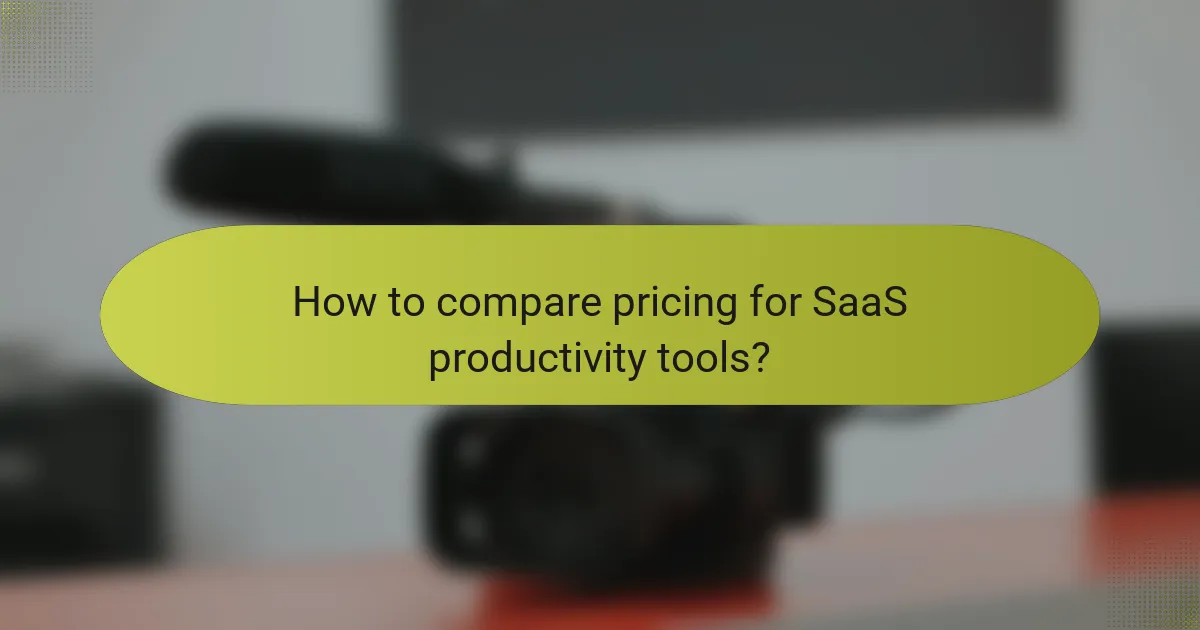 How to compare pricing for SaaS productivity tools?