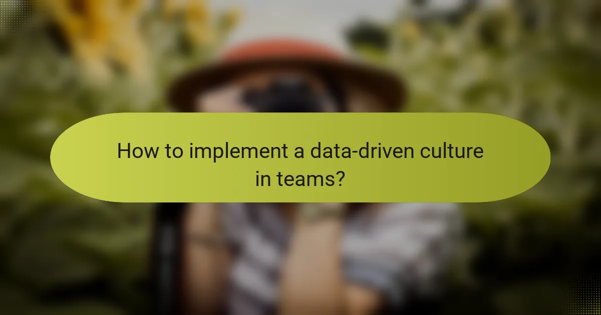 How to implement a data-driven culture in teams?