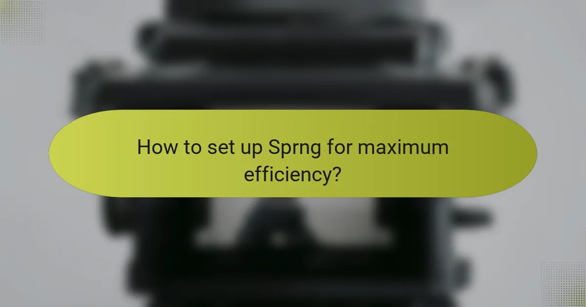 How to set up Sprng for maximum efficiency?