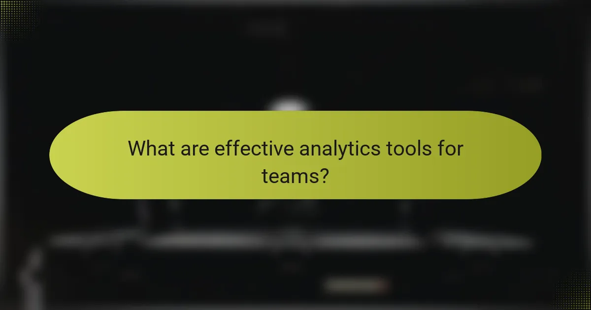 What are effective analytics tools for teams?