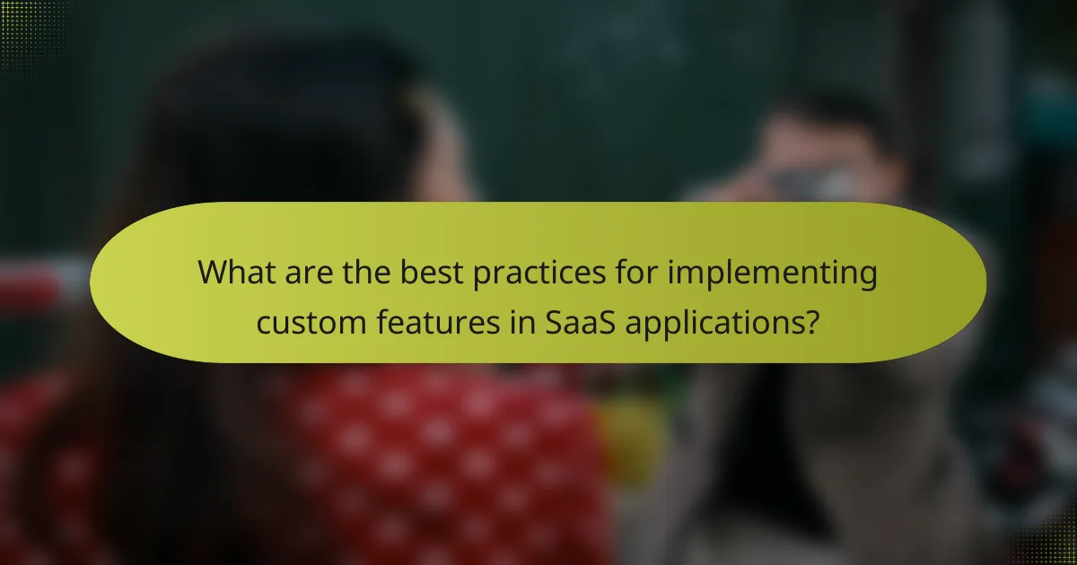 What are the best practices for implementing custom features in SaaS applications?