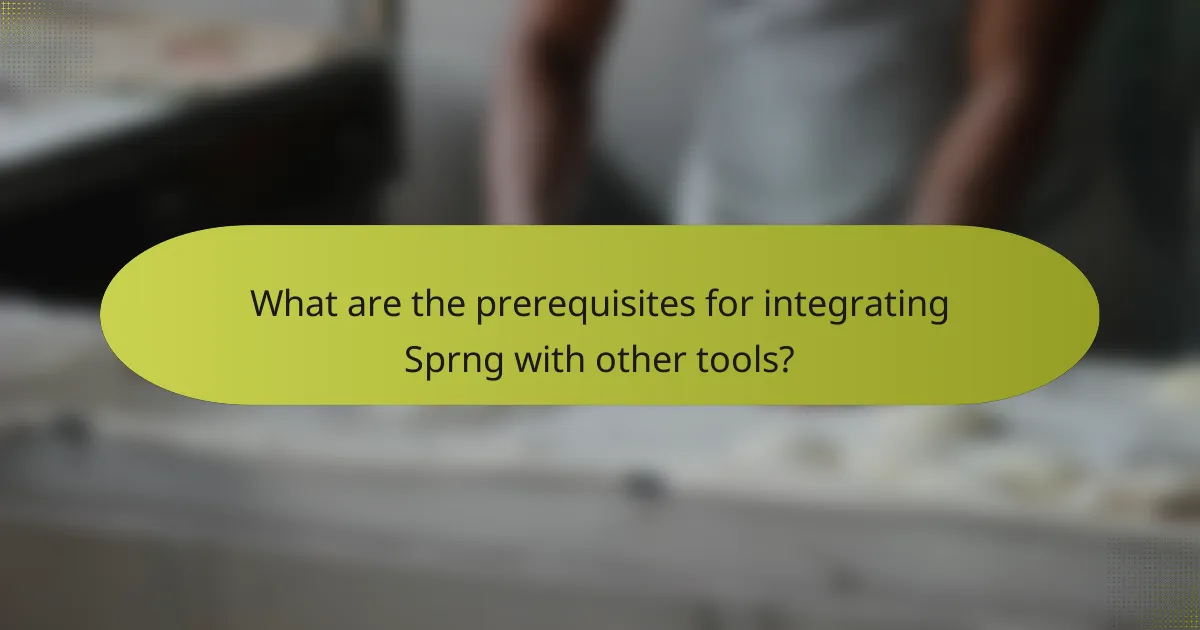 What are the prerequisites for integrating Sprng with other tools?