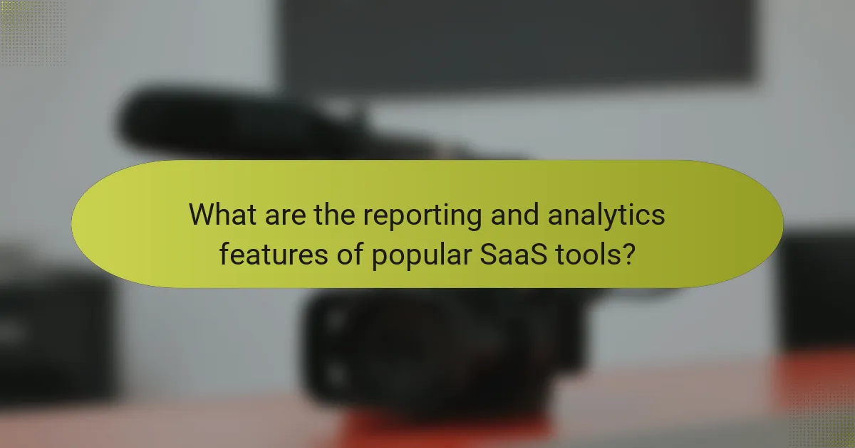 What are the reporting and analytics features of popular SaaS tools?