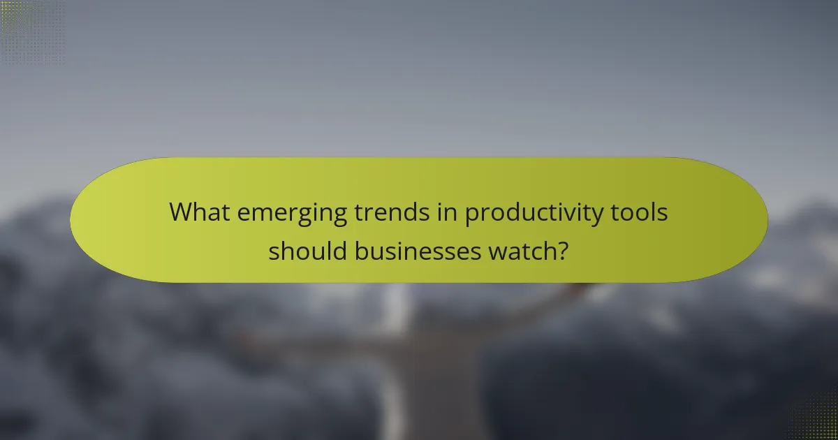 What emerging trends in productivity tools should businesses watch?