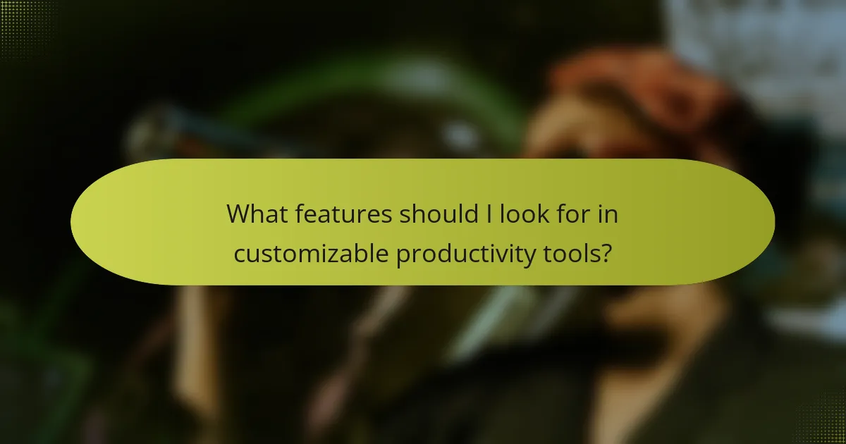 What features should I look for in customizable productivity tools?