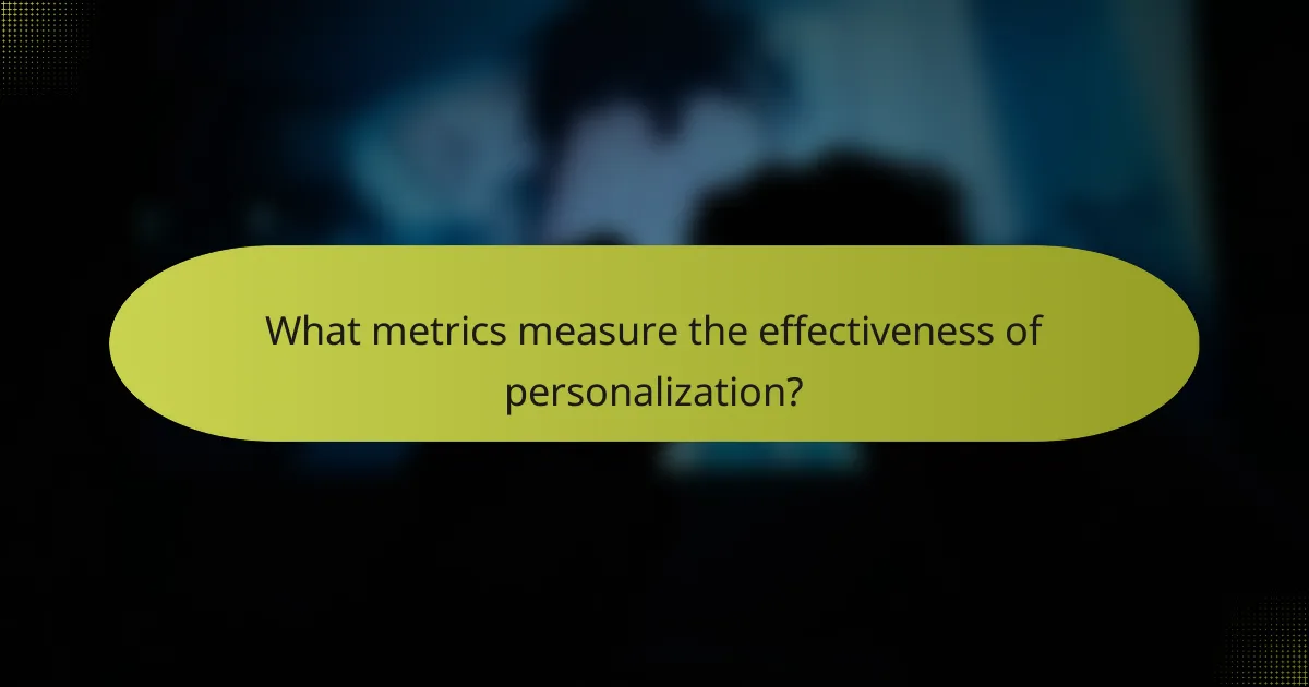 What metrics measure the effectiveness of personalization?