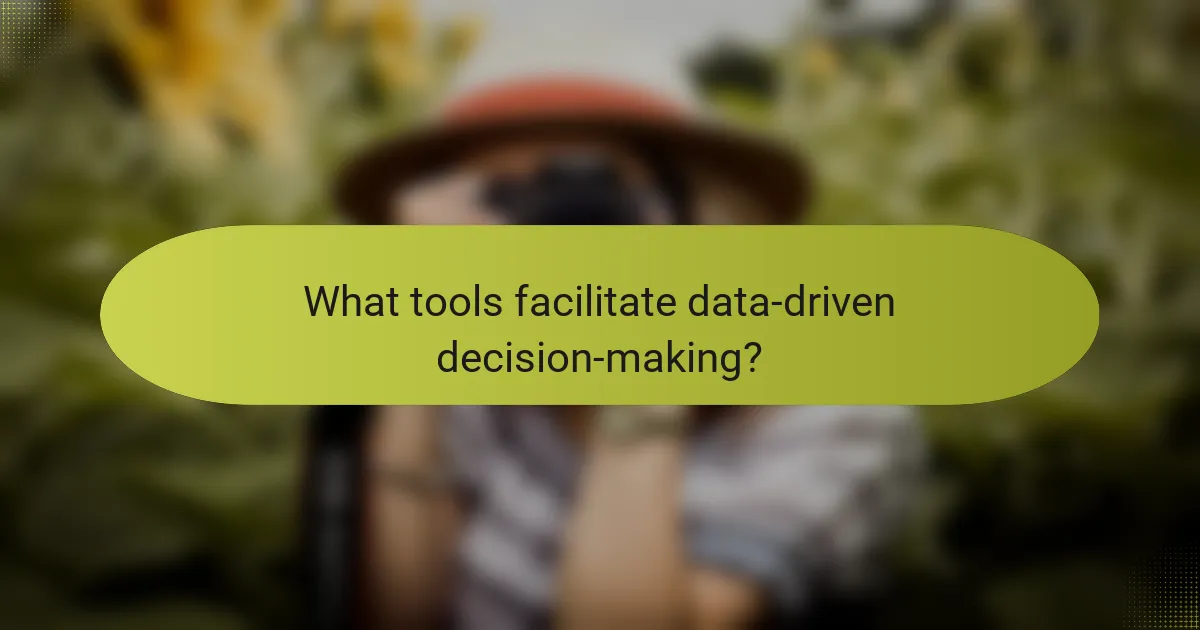 What tools facilitate data-driven decision-making?