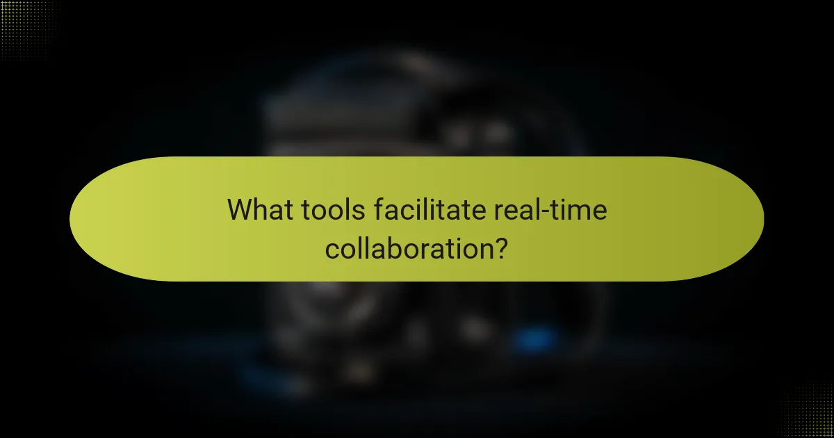 What tools facilitate real-time collaboration?